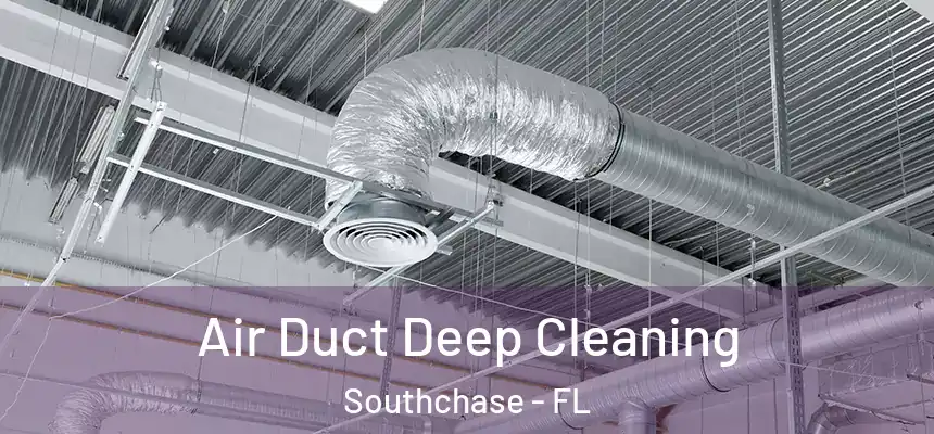 Air Duct Deep Cleaning Southchase - FL