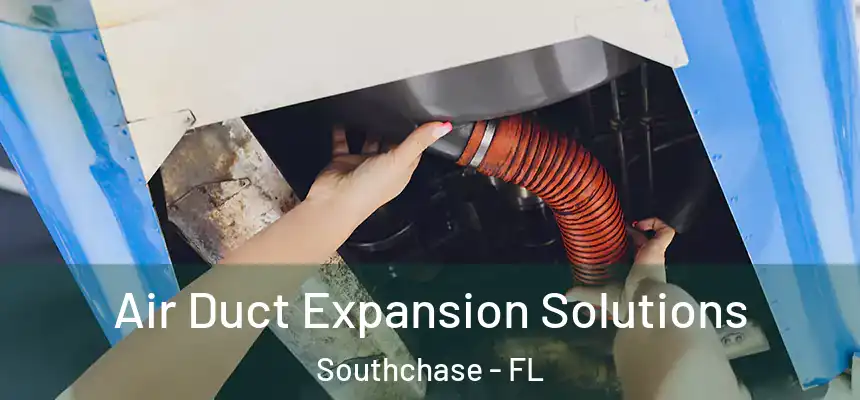 Air Duct Expansion Solutions Southchase - FL