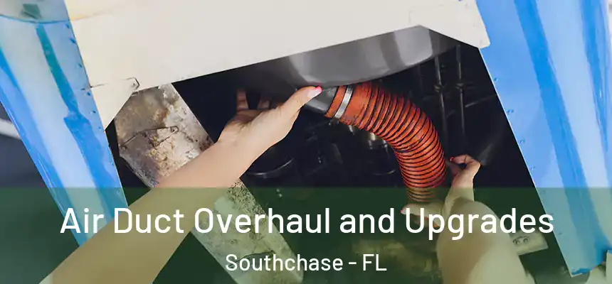 Air Duct Overhaul and Upgrades Southchase - FL