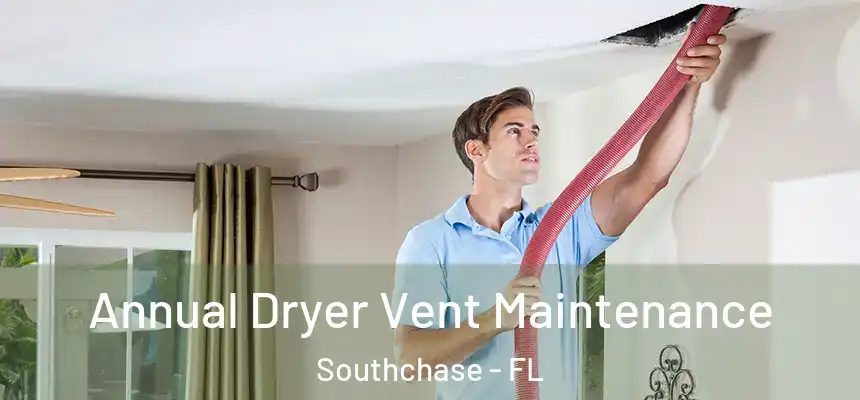 Annual Dryer Vent Maintenance Southchase - FL