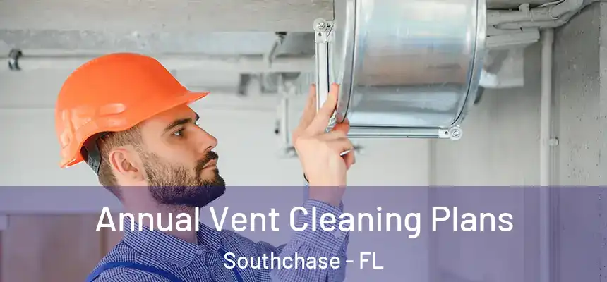 Annual Vent Cleaning Plans Southchase - FL
