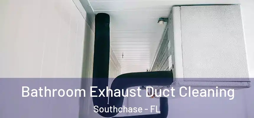 Bathroom Exhaust Duct Cleaning Southchase - FL