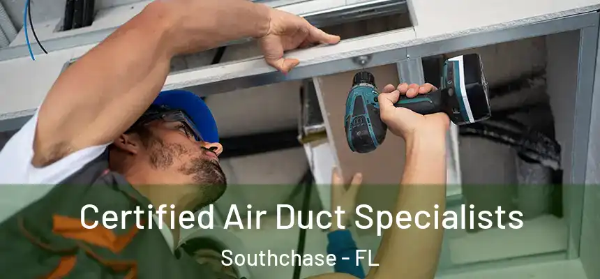 Certified Air Duct Specialists Southchase - FL