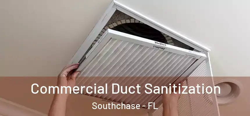Commercial Duct Sanitization Southchase - FL