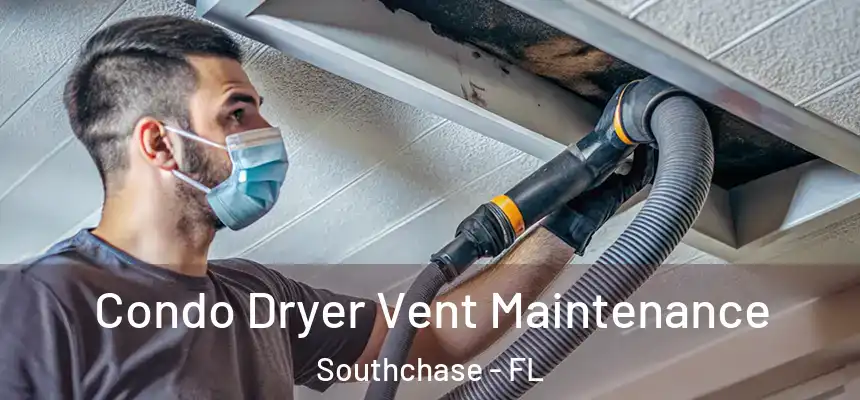 Condo Dryer Vent Maintenance Southchase - FL