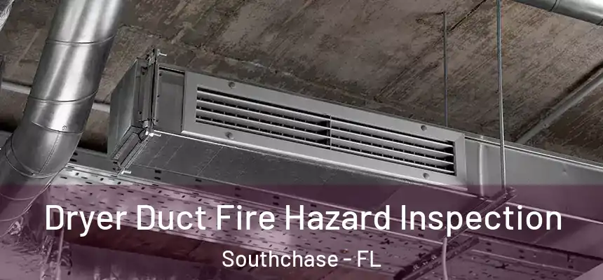 Dryer Duct Fire Hazard Inspection Southchase - FL