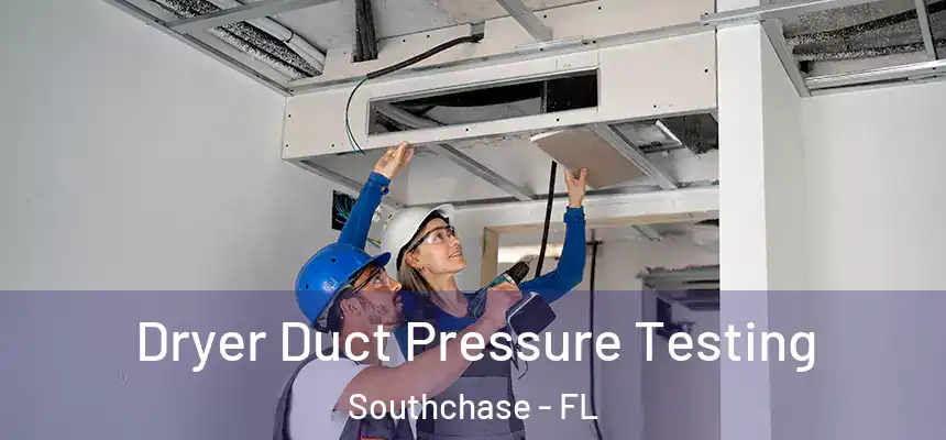 Dryer Duct Pressure Testing Southchase - FL