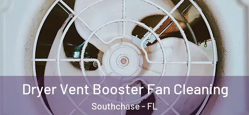 Dryer Vent Booster Fan Cleaning Southchase - FL
