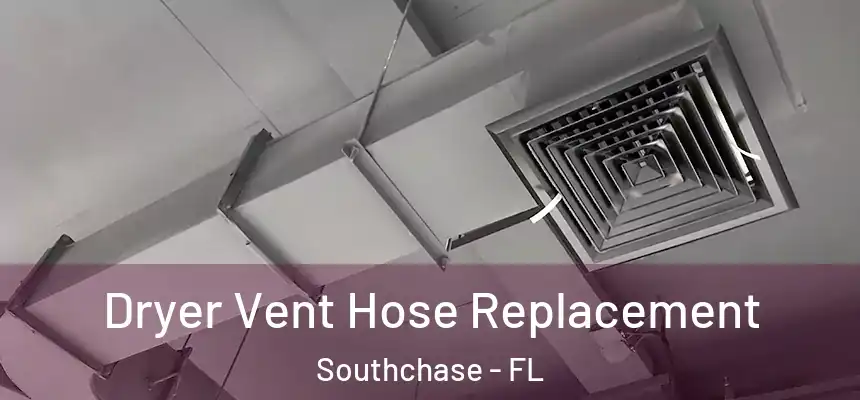 Dryer Vent Hose Replacement Southchase - FL