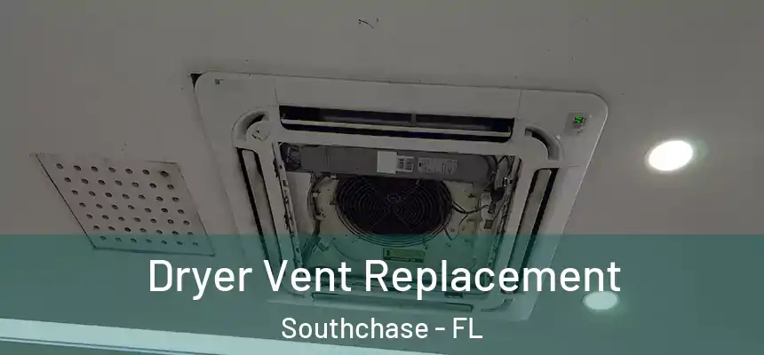 Dryer Vent Replacement Southchase - FL