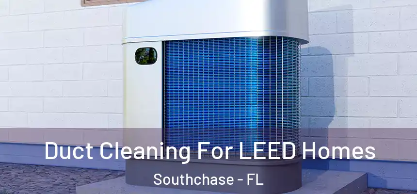 Duct Cleaning For LEED Homes Southchase - FL