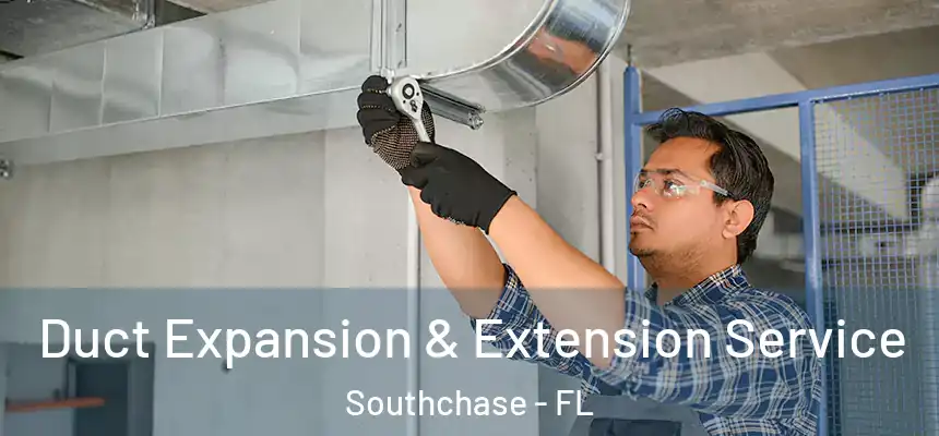 Duct Expansion & Extension Service Southchase - FL