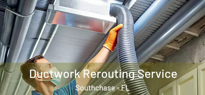 Ductwork Rerouting Service Southchase - FL