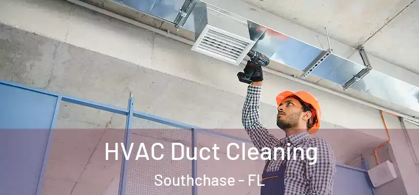 HVAC Duct Cleaning Southchase - FL