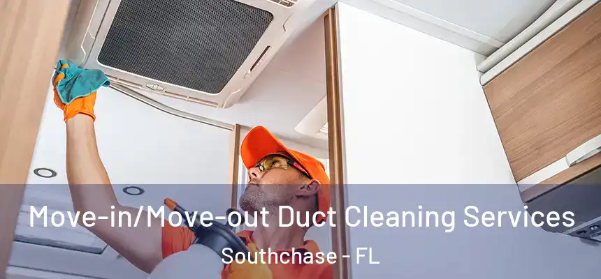 Move-in/Move-out Duct Cleaning Services Southchase - FL