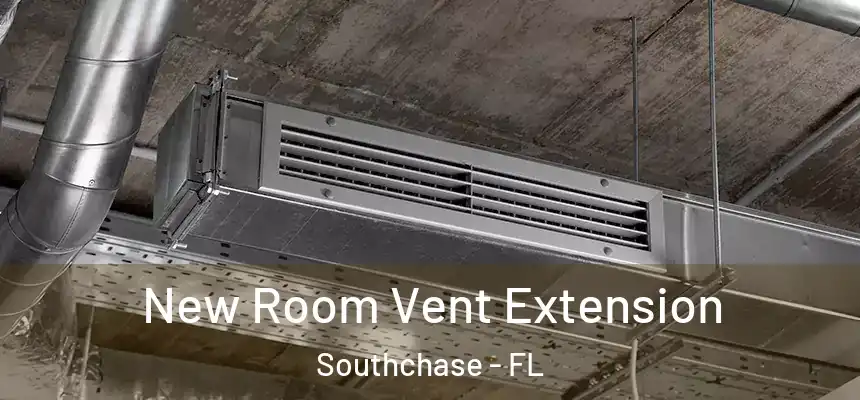 New Room Vent Extension Southchase - FL
