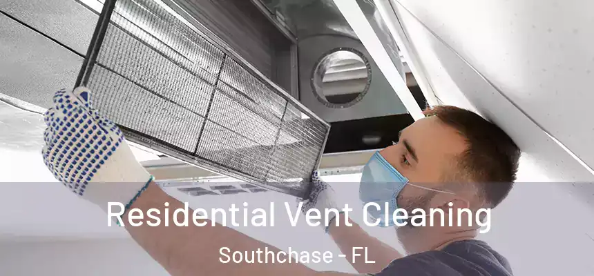 Residential Vent Cleaning Southchase - FL