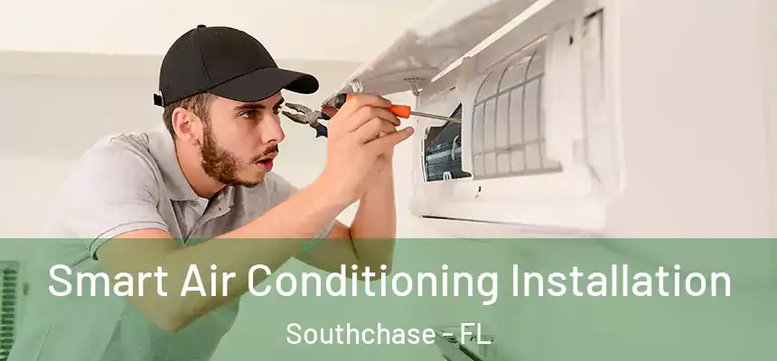 Smart Air Conditioning Installation Southchase - FL