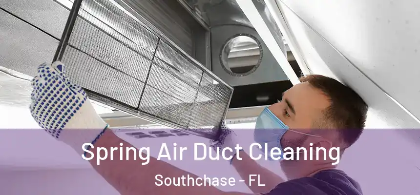 Spring Air Duct Cleaning Southchase - FL
