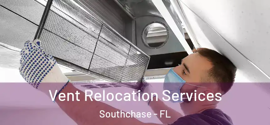 Vent Relocation Services Southchase - FL