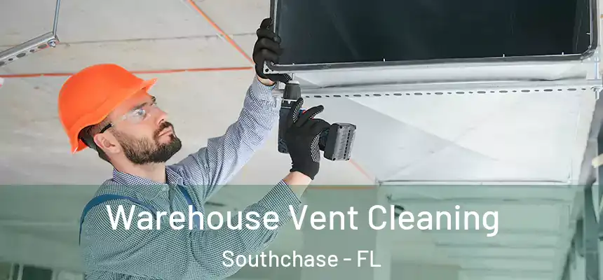Warehouse Vent Cleaning Southchase - FL